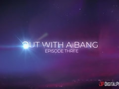 Out With A Bang: Episode 3